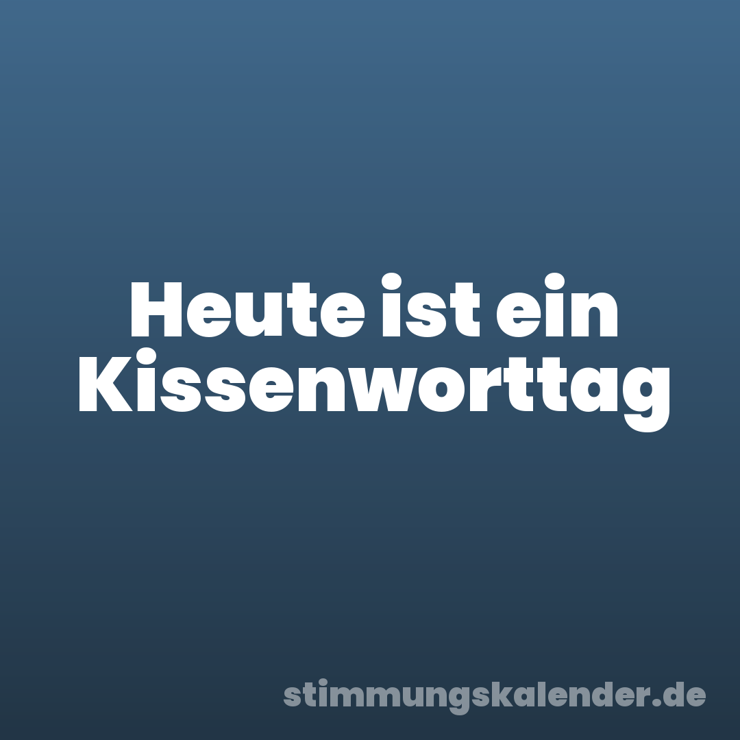 Heute ist ein Kissenworttag