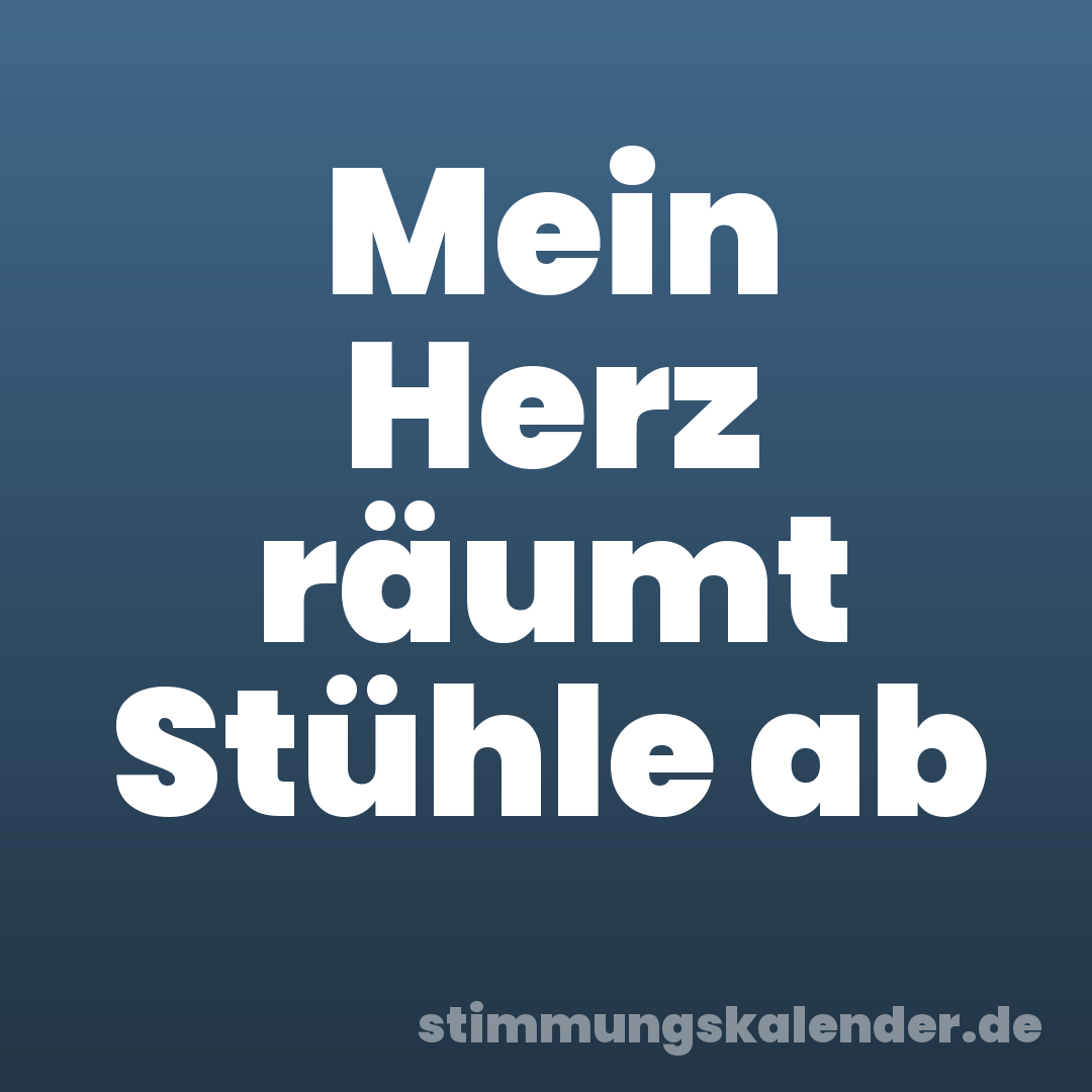 Mein Herz räumt Stühle ab