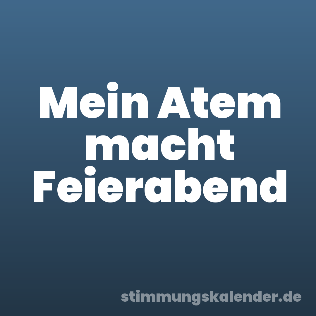 Mein Atem macht Feierabend