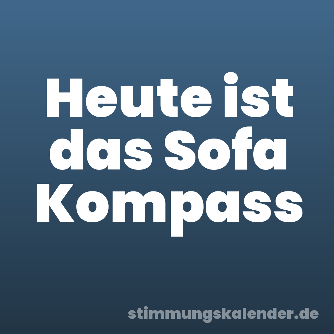 Heute ist das Sofa Kompass