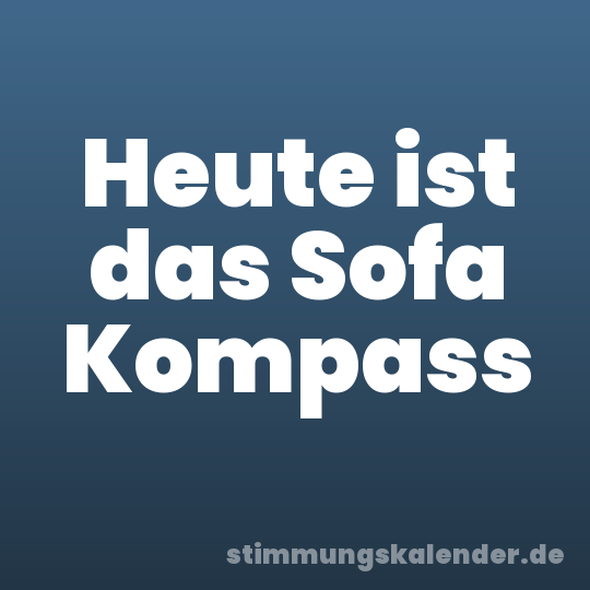 Heute ist das Sofa Kompass
