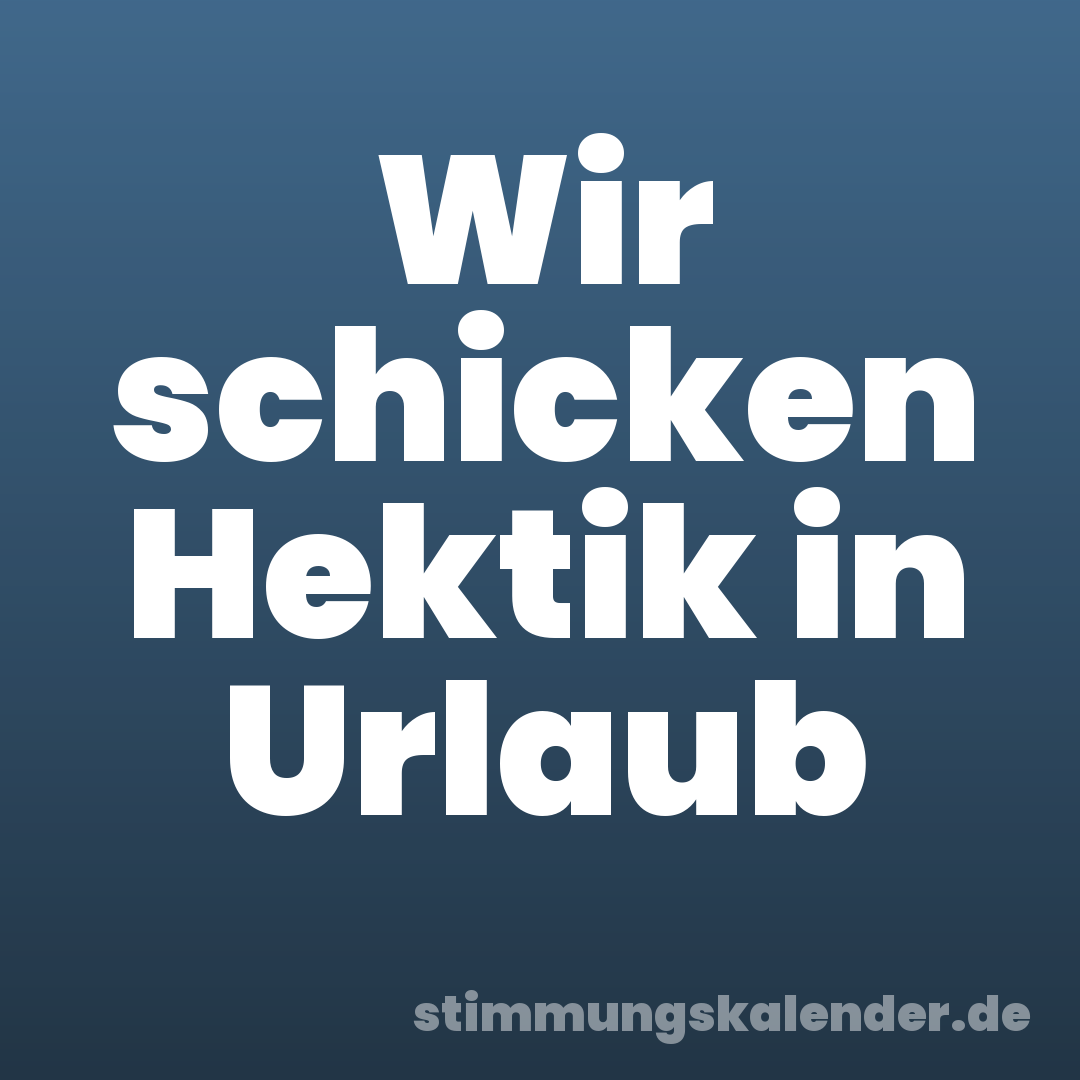 Wir schicken Hektik in Urlaub