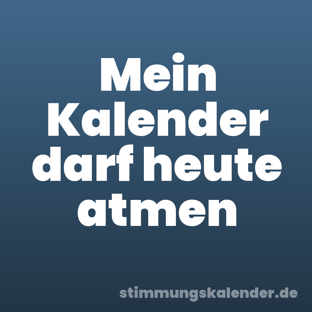 Mein Kalender darf heute atmen