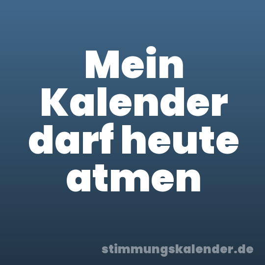 Mein Kalender darf heute atmen