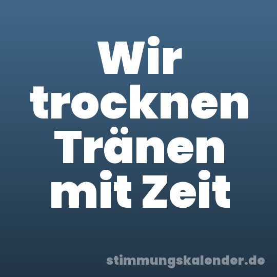 Wir trocknen Tränen mit Zeit