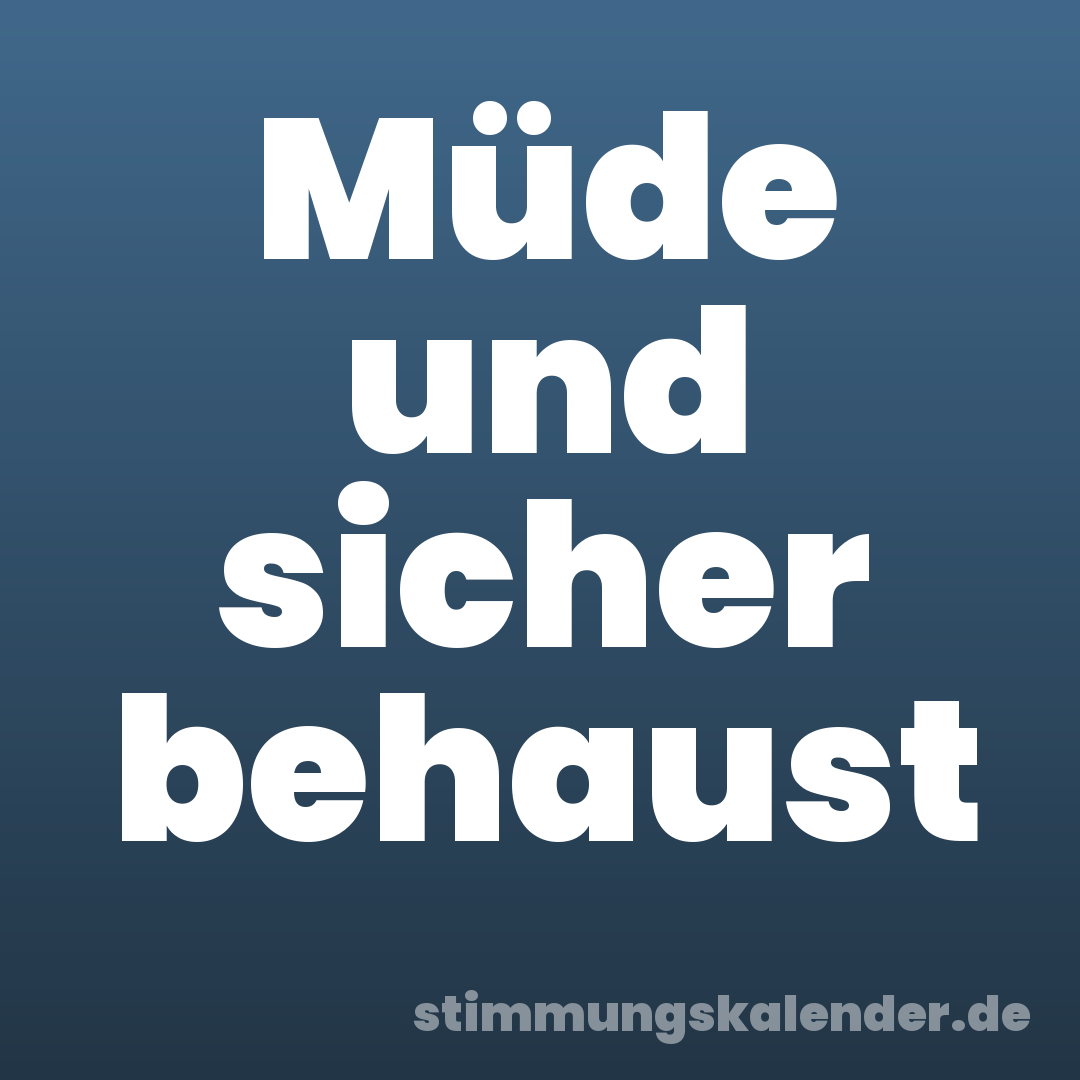 Müde und sicher behaust