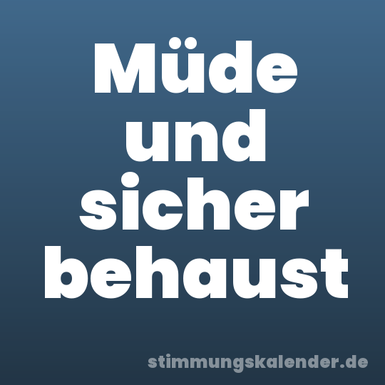 Müde und sicher behaust
