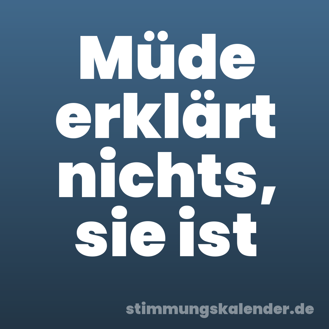 Müde erklärt nichts, sie ist