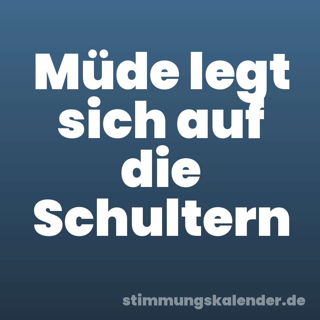 Müde legt sich auf die Schultern