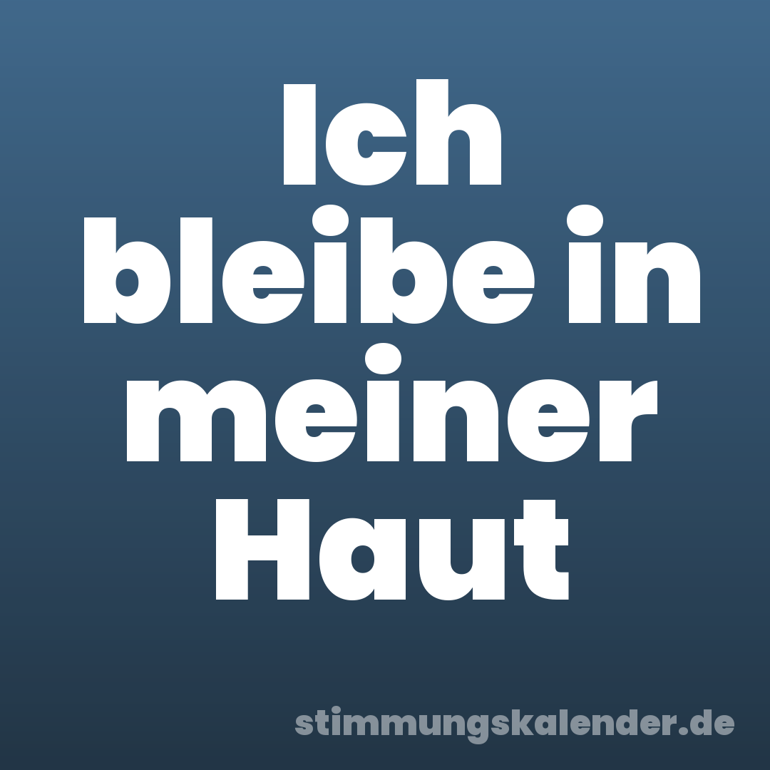 Ich bleibe in meiner Haut