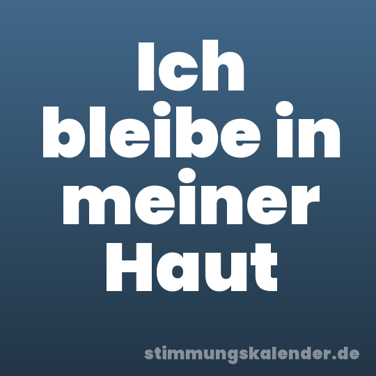 Ich bleibe in meiner Haut