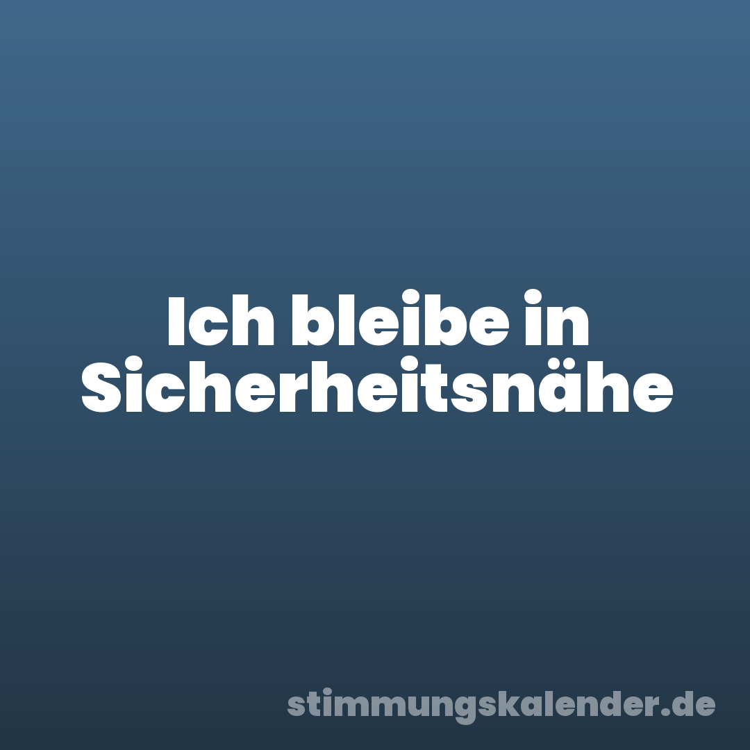 Ich bleibe in Sicherheitsnähe