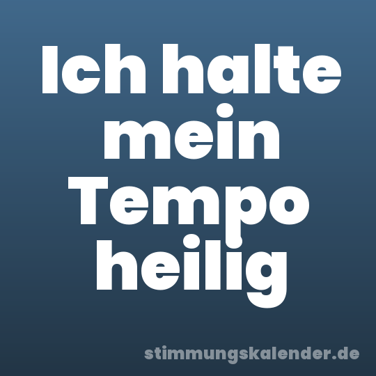 Ich halte mein Tempo heilig