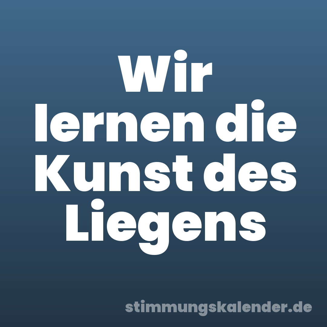 Wir lernen die Kunst des Liegens