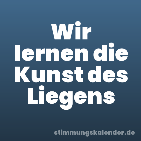 Wir lernen die Kunst des Liegens