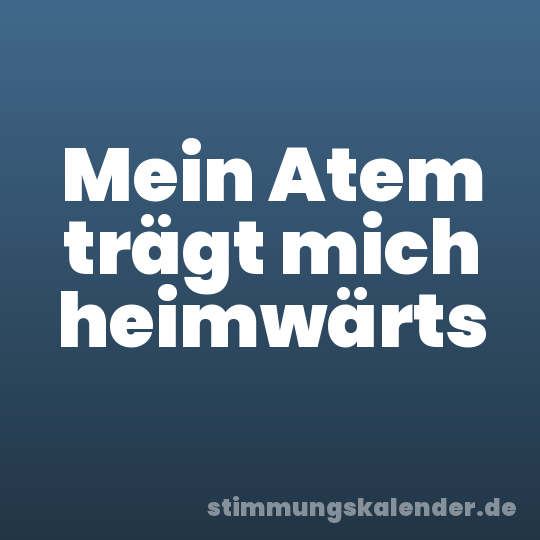 Mein Atem trägt mich heimwärts