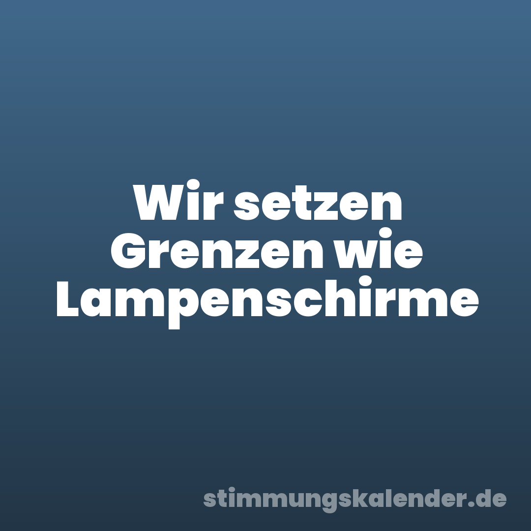 Wir setzen Grenzen wie Lampenschirme
