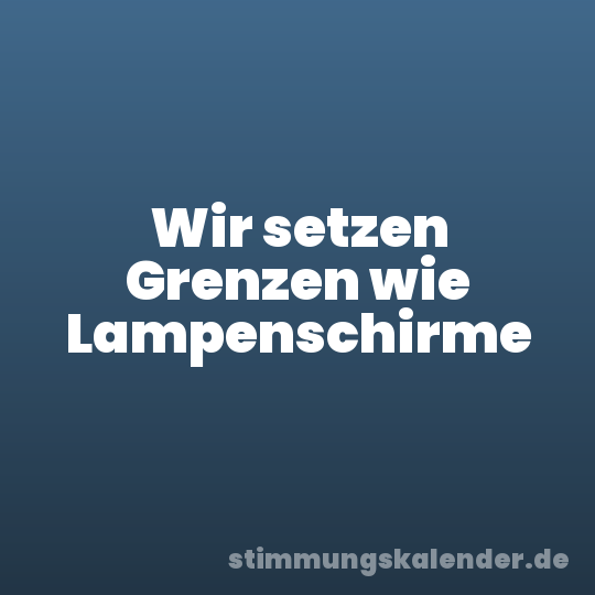 Wir setzen Grenzen wie Lampenschirme