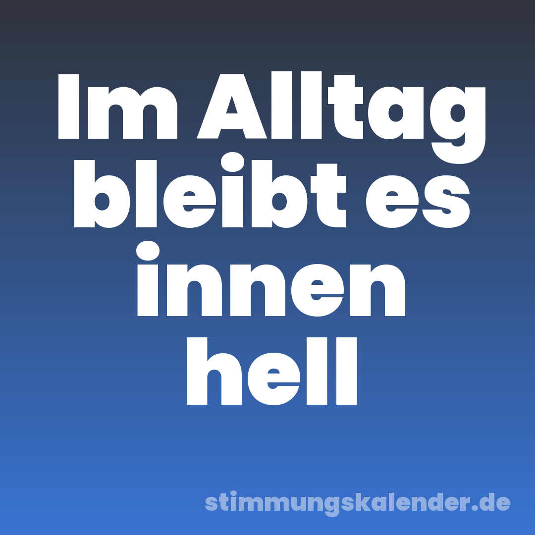 Im Alltag bleibt es innen hell