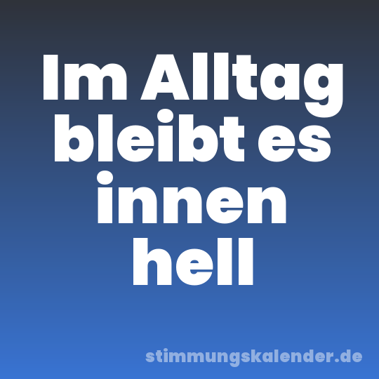 Im Alltag bleibt es innen hell
