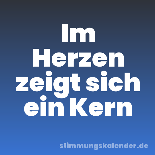 Im Herzen zeigt sich ein Kern