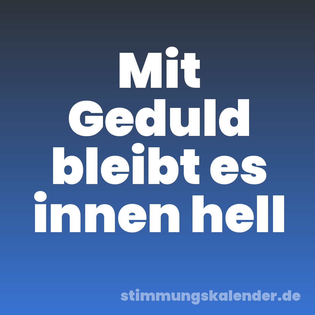 Mit Geduld bleibt es innen hell