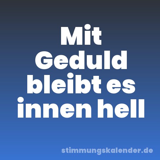 Mit Geduld bleibt es innen hell