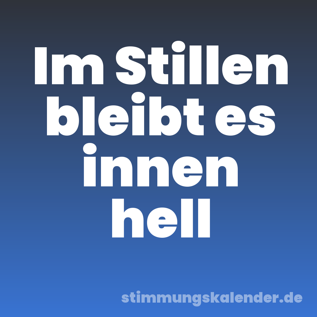 Im Stillen bleibt es innen hell