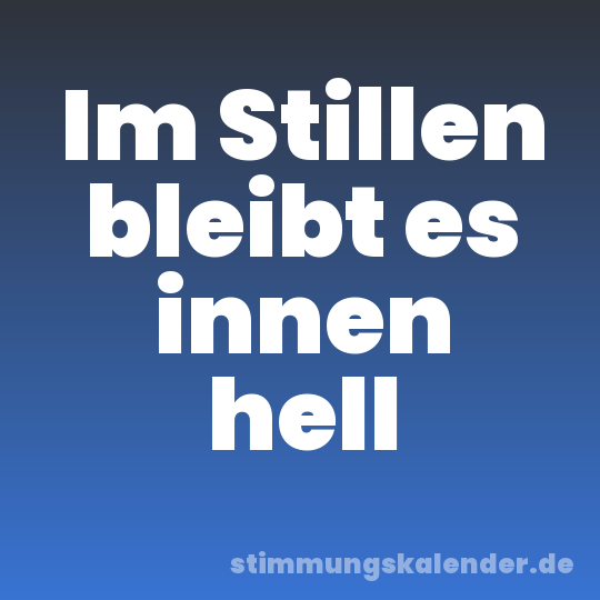 Im Stillen bleibt es innen hell