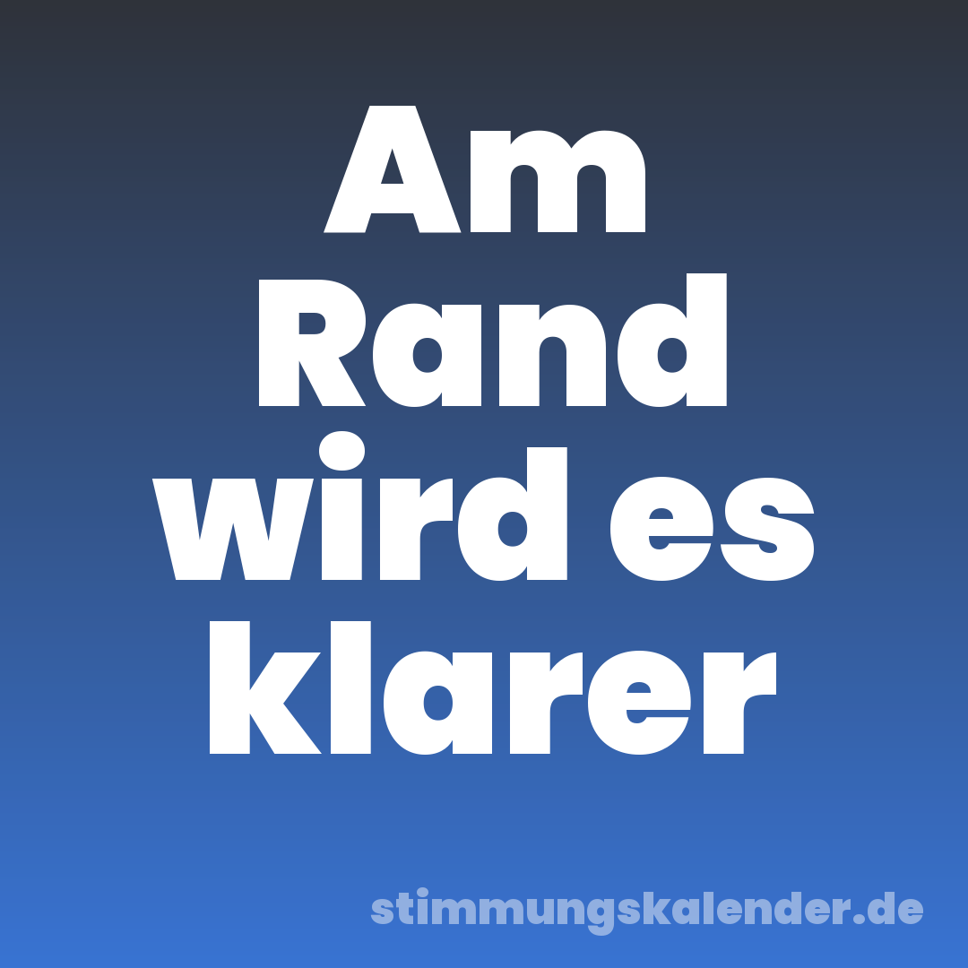 Am Rand wird es klarer