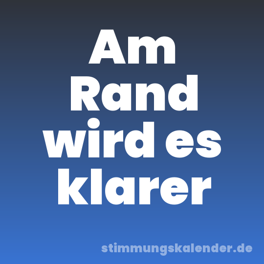 Am Rand wird es klarer