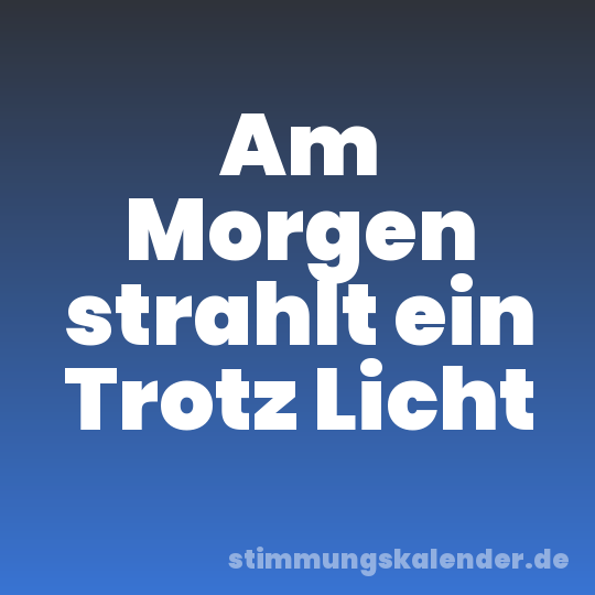 Am Morgen strahlt ein Trotz Licht
