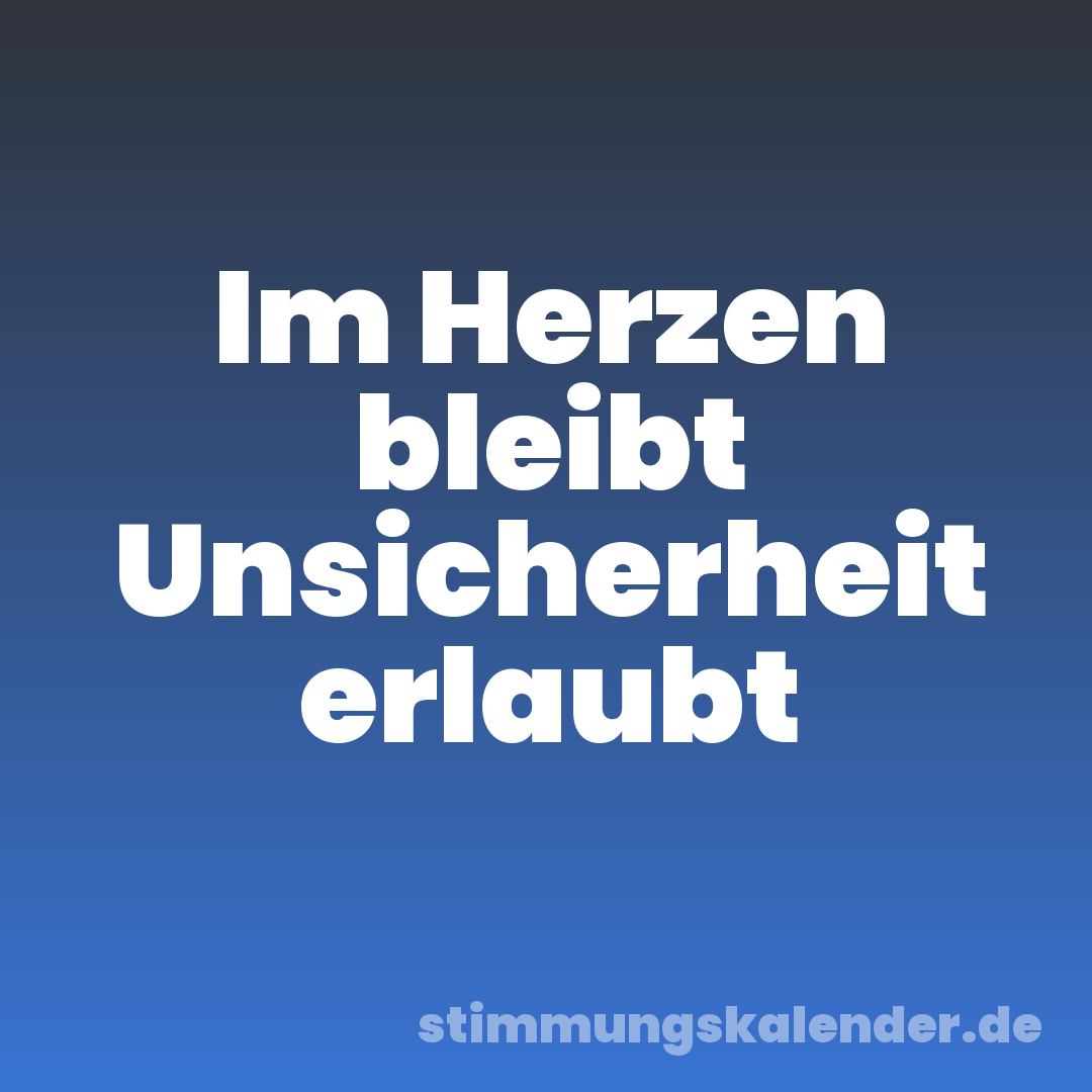 Im Herzen bleibt Unsicherheit erlaubt