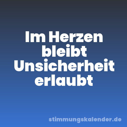 Im Herzen bleibt Unsicherheit erlaubt