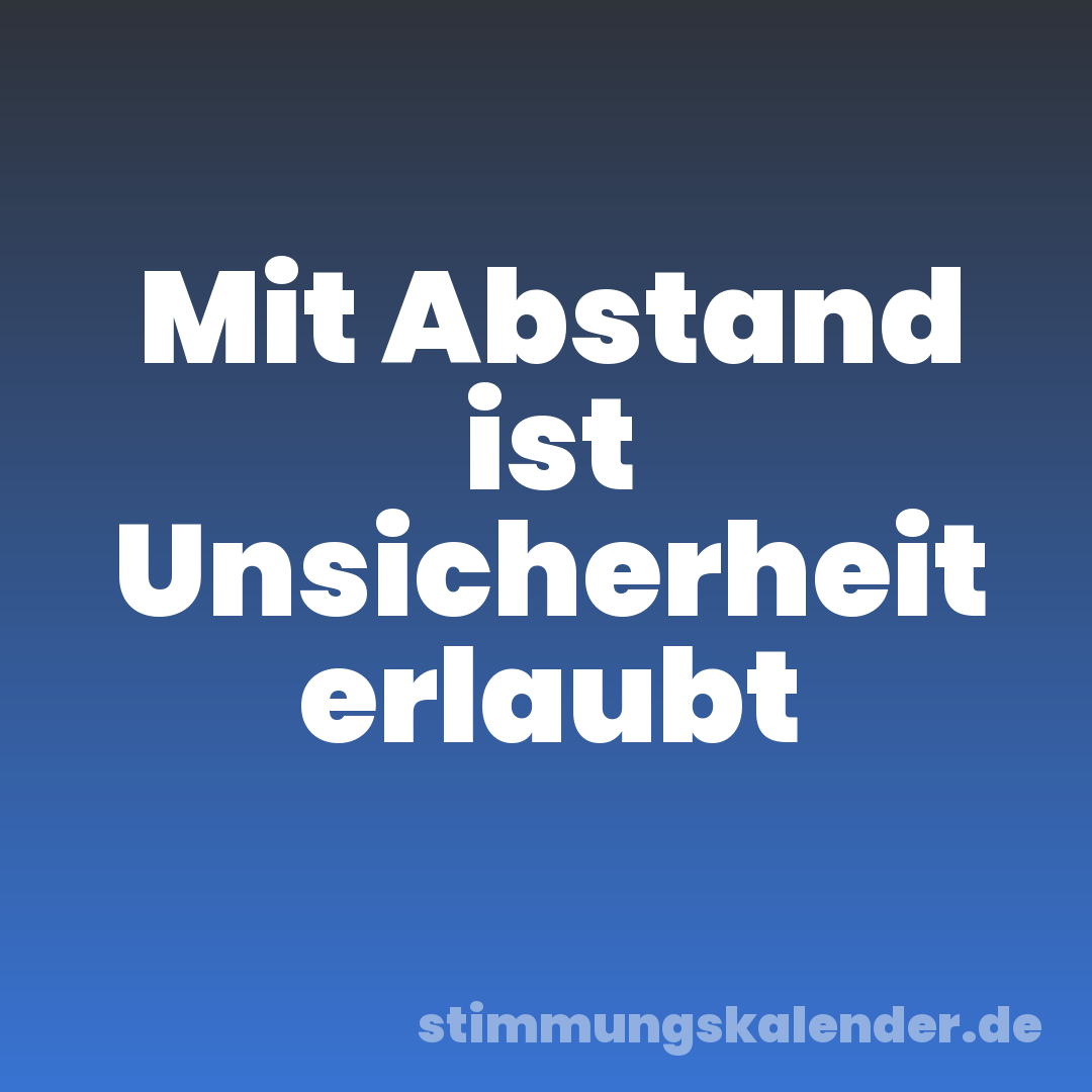 Mit Abstand ist Unsicherheit erlaubt