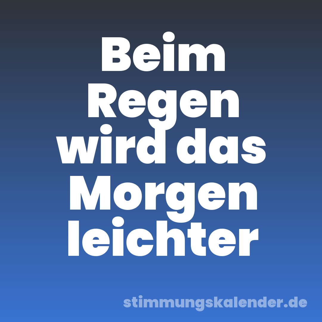 Beim Regen wird das Morgen leichter