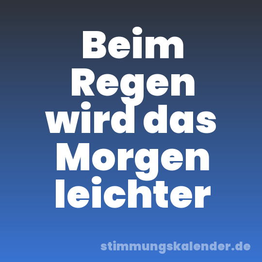 Beim Regen wird das Morgen leichter