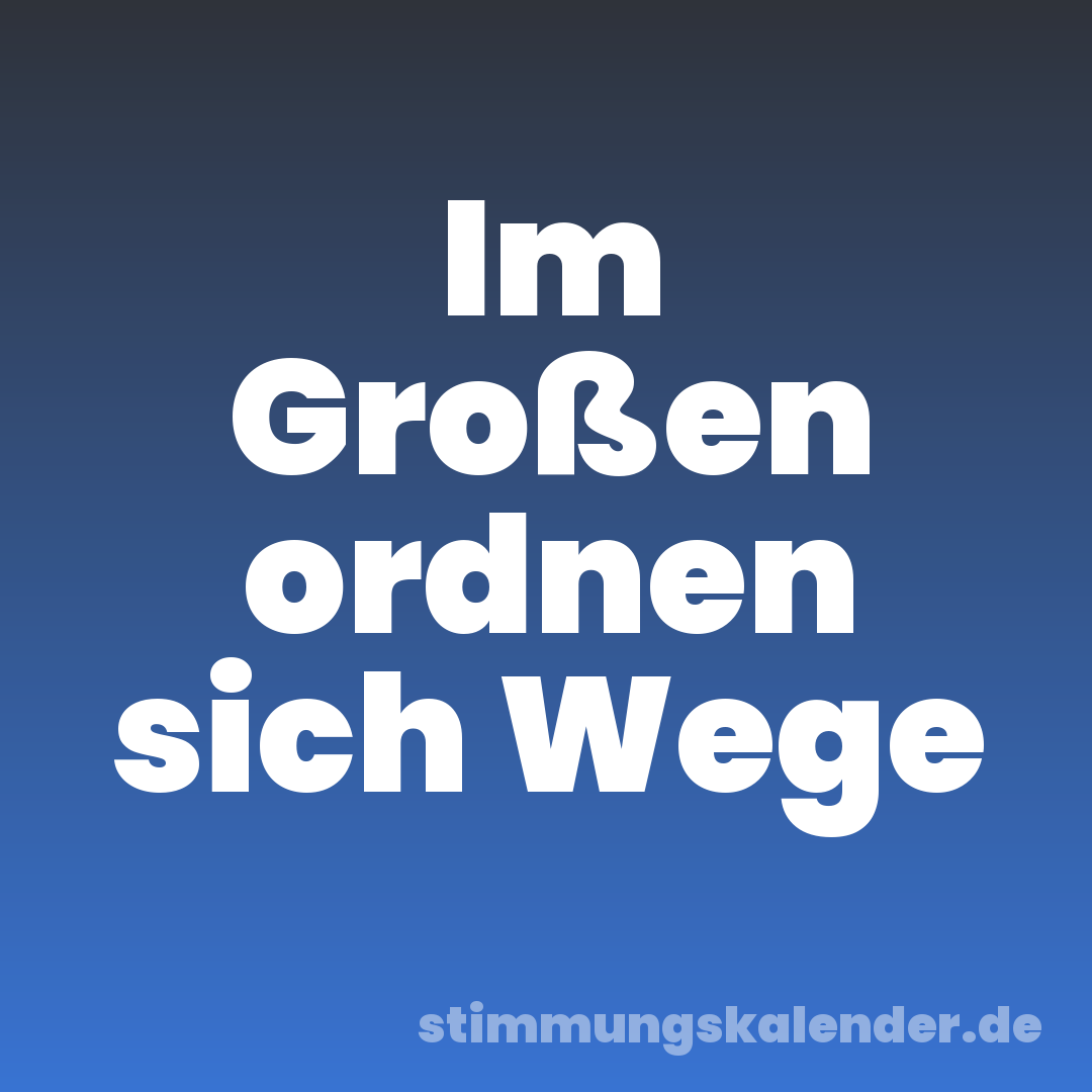 Im Großen ordnen sich Wege