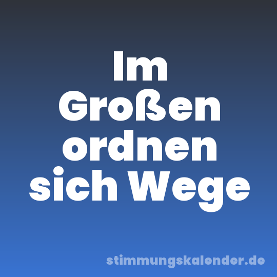 Im Großen ordnen sich Wege