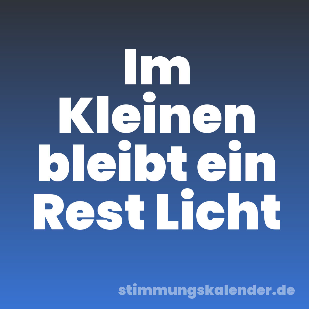 Im Kleinen bleibt ein Rest Licht