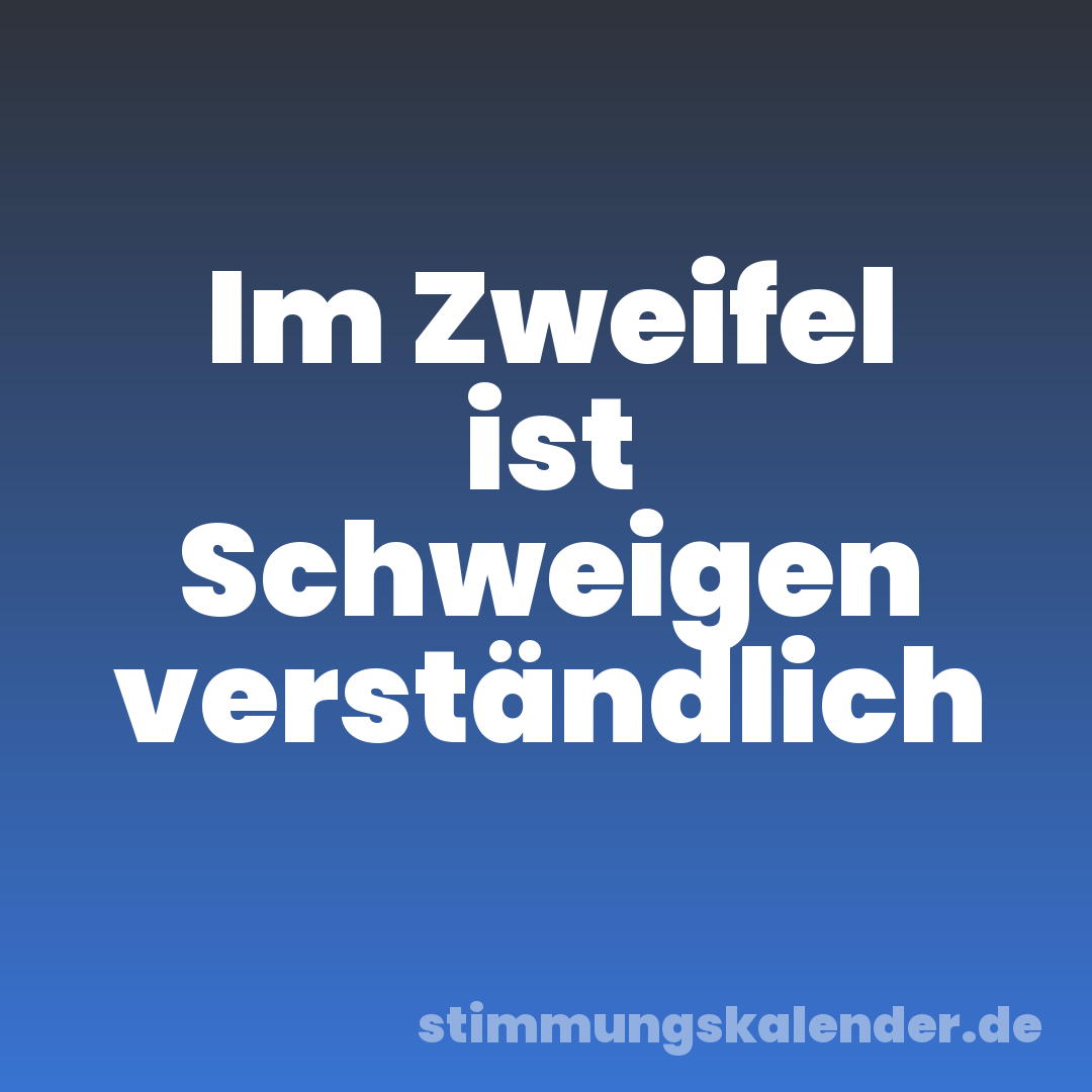 Im Zweifel ist Schweigen verständlich