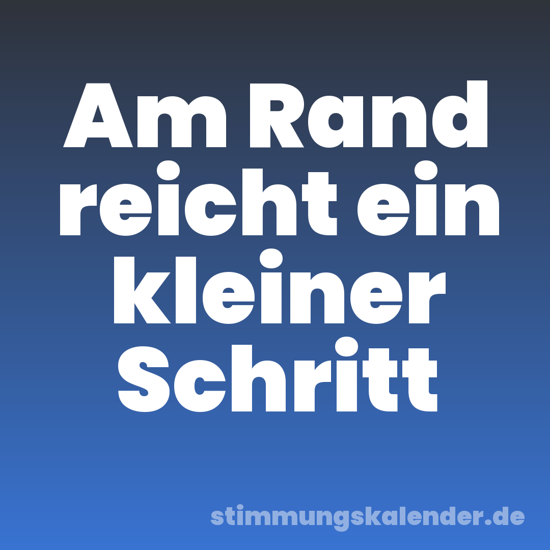 Am Rand reicht ein kleiner Schritt