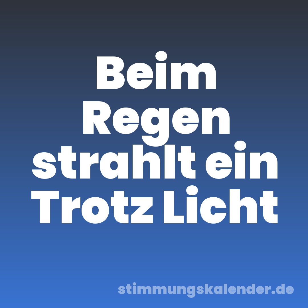 Beim Regen strahlt ein Trotz Licht