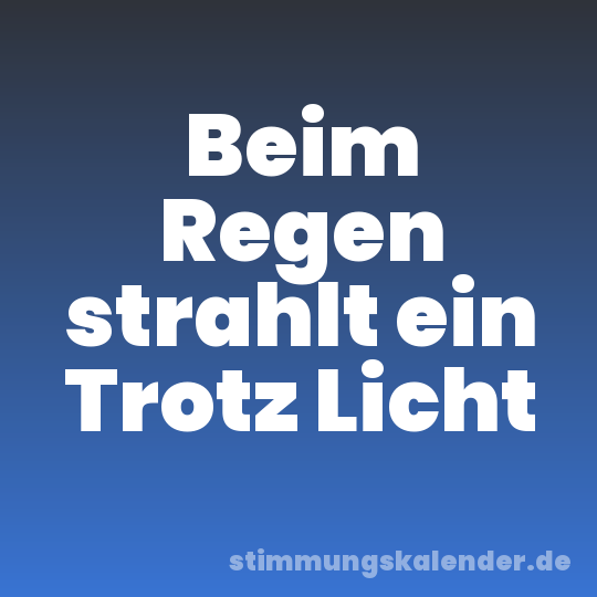 Beim Regen strahlt ein Trotz Licht