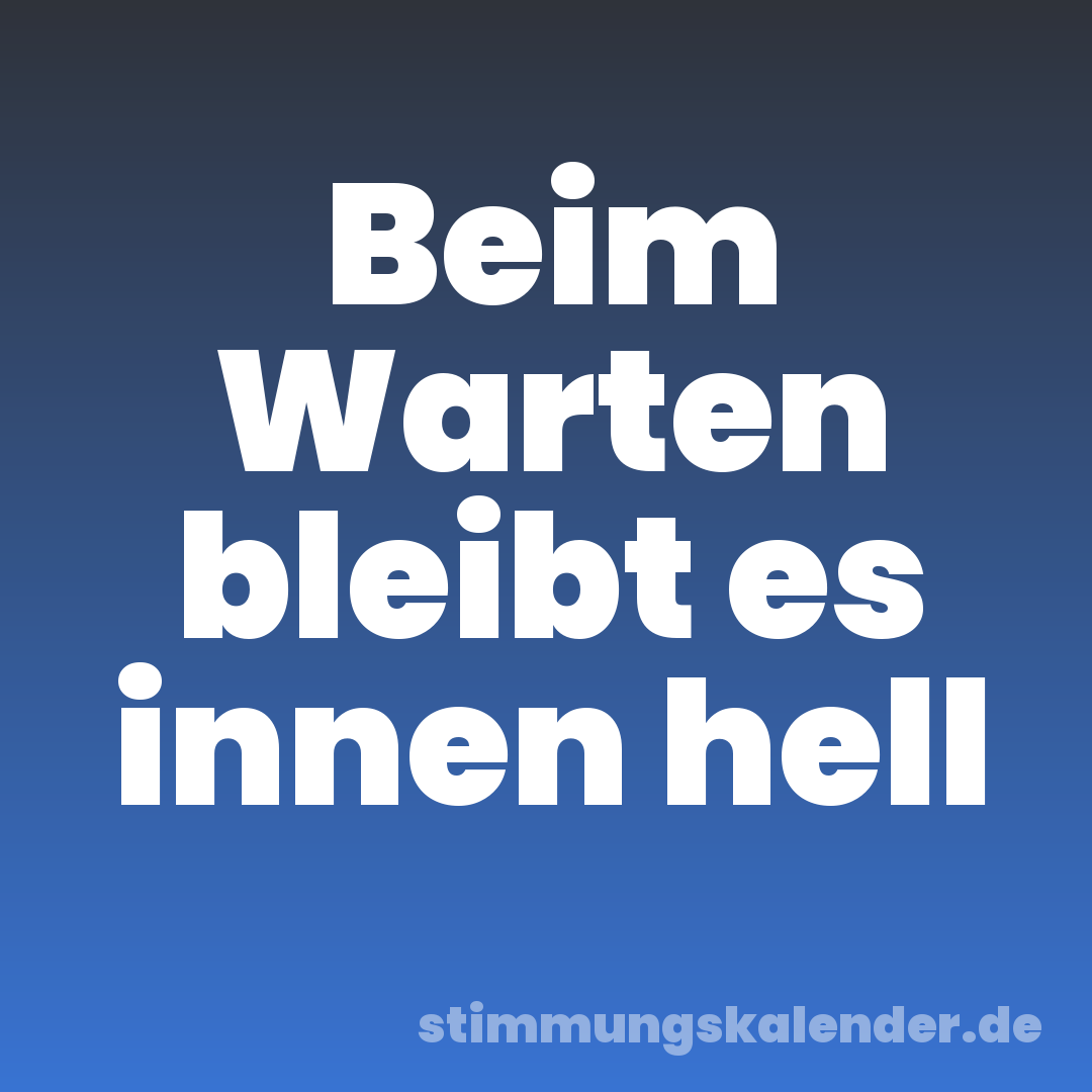 Beim Warten bleibt es innen hell