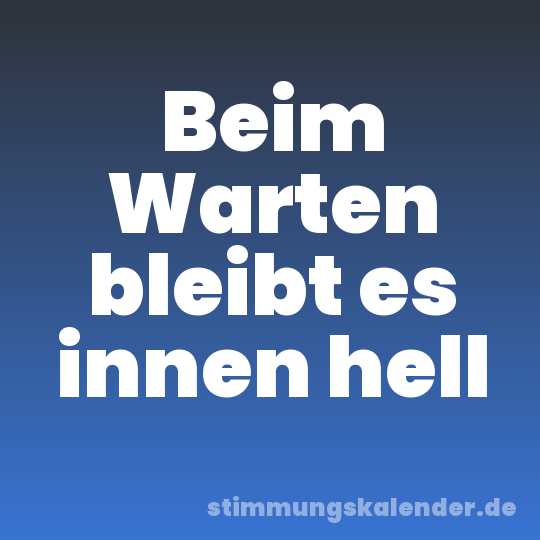 Beim Warten bleibt es innen hell