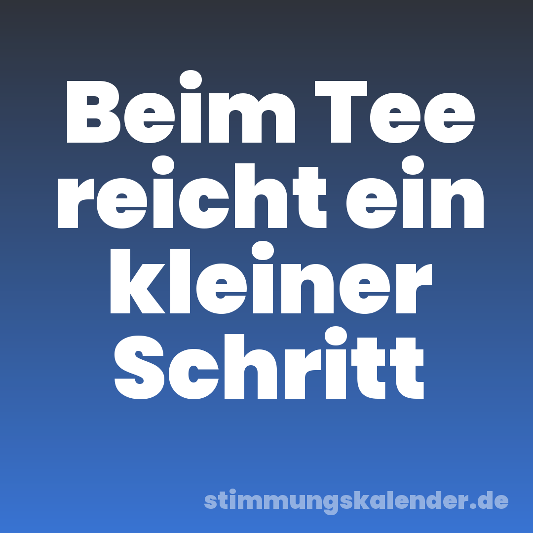 Beim Tee reicht ein kleiner Schritt