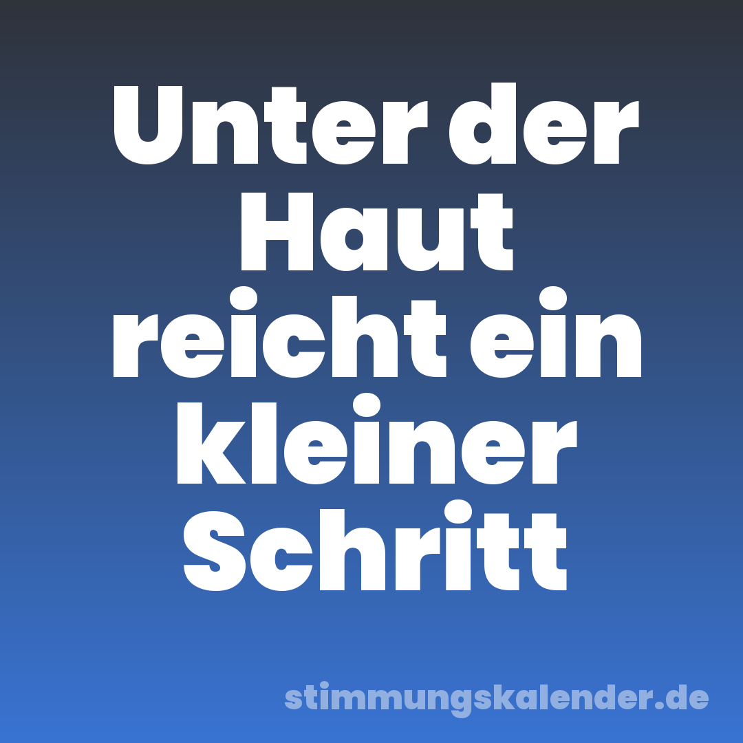 Unter der Haut reicht ein kleiner Schritt