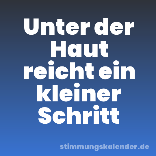 Unter der Haut reicht ein kleiner Schritt