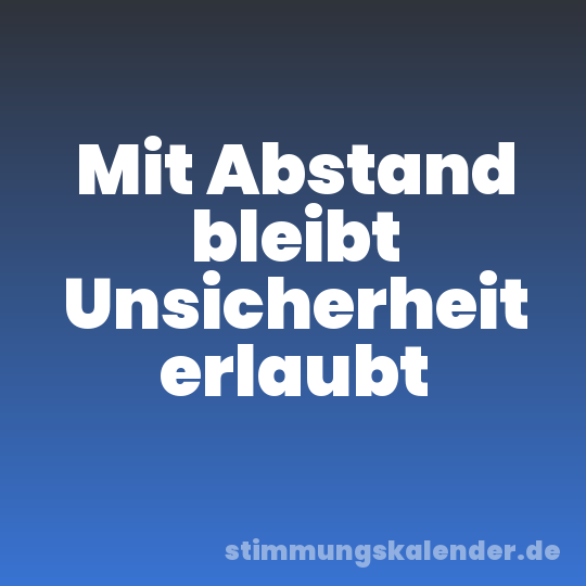 Mit Abstand bleibt Unsicherheit erlaubt